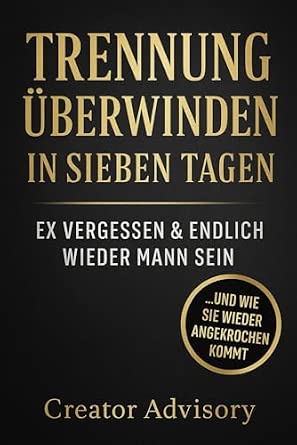 Cover: Trennung überwinden in sieben Tagen — Ex vergessen & endlich wieder Mann sein